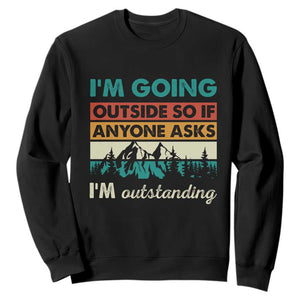 Funny I m Going Outside So If Anyone Asks I m Outstanding Sweatshirt Hiking Camping TS11 Black Print Your Wear