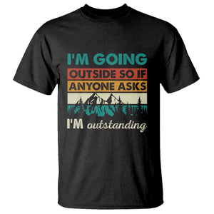 Funny I m Going Outside So If Anyone Asks I m Outstanding T Shirt Hiking Camping TS11 Black Print Your Wear