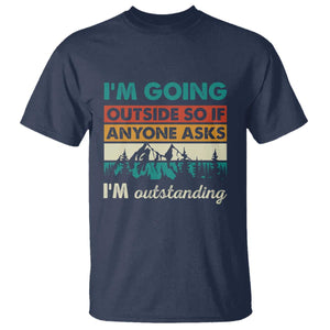 Funny I m Going Outside So If Anyone Asks I m Outstanding T Shirt Hiking Camping TS11 Navy Print Your Wear