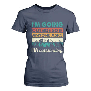 Funny I m Going Outside So If Anyone Asks I m Outstanding T Shirt For Women Hiking Camping TS11 Navy Print Your Wear