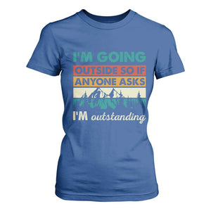 Funny I m Going Outside So If Anyone Asks I m Outstanding T Shirt For Women Hiking Camping TS11 Royal Blue Print Your Wear