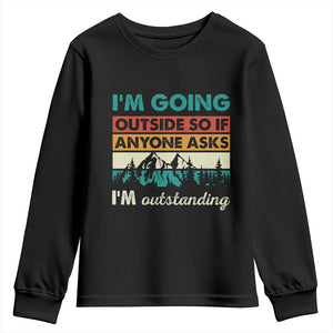 Funny I m Going Outside So If Anyone Asks I m Outstanding Youth Sweatshirt Hiking Camping TS11 Black Print Your Wear