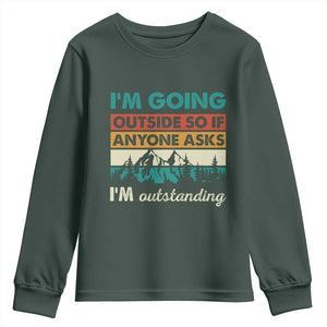 Funny I m Going Outside So If Anyone Asks I m Outstanding Youth Sweatshirt Hiking Camping TS11 Dark Forest Green Print Your Wear