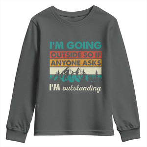 Funny I m Going Outside So If Anyone Asks I m Outstanding Youth Sweatshirt Hiking Camping TS11 Dark Heather Print Your Wear
