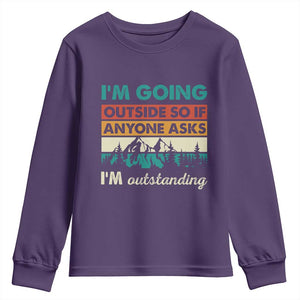 Funny I m Going Outside So If Anyone Asks I m Outstanding Youth Sweatshirt Hiking Camping TS11 Purple Print Your Wear