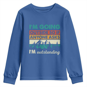 Funny I m Going Outside So If Anyone Asks I m Outstanding Youth Sweatshirt Hiking Camping TS11 Royal Blue Print Your Wear