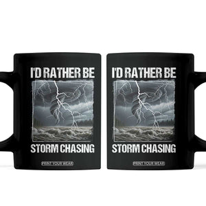 Funny I Would Rather Be Storm Chasing Coffee Mug Storm Tornado Lover TS11 Black Print Your Wear