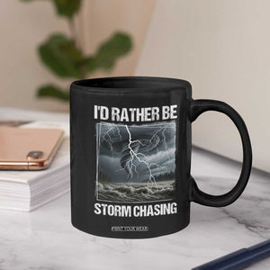 Funny I Would Rather Be Storm Chasing Coffee Mug Storm Tornado Lover TS11 Print Your Wear