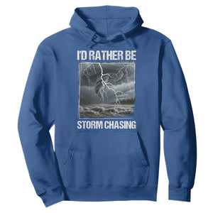 Funny I Would Rather Be Storm Chasing Hoodie Storm Tornado Lover TS11 Royal Blue Print Your Wear