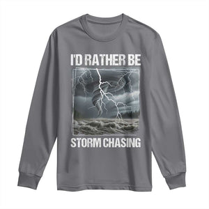 Funny I Would Rather Be Storm Chasing Long Sleeve Shirt Storm Tornado Lover TS11 Charcoal Print Your Wear