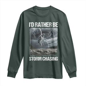 Funny I Would Rather Be Storm Chasing Long Sleeve Shirt Storm Tornado Lover TS11 Dark Forest Green Print Your Wear