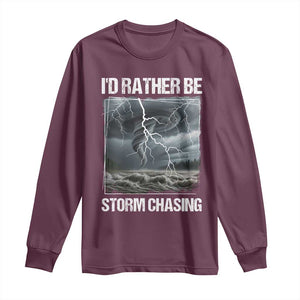 Funny I Would Rather Be Storm Chasing Long Sleeve Shirt Storm Tornado Lover TS11 Maroon Print Your Wear