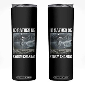 Funny I Would Rather Be Storm Chasing Skinny Tumbler Storm Tornado Lover TS11 Black Print Your Wear