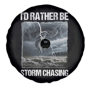 Funny I Would Rather Be Storm Chasing Spare Tire Cover Storm Tornado Lover TS11 Print Your Wear