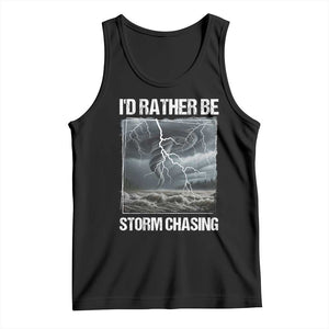 Funny I Would Rather Be Storm Chasing Tank Top Storm Tornado Lover TS11 Black Print Your Wear