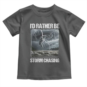 Funny I Would Rather Be Storm Chasing Toddler T Shirt Storm Tornado Lover TS11 Dark Heather Print Your Wear