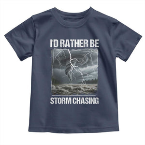 Funny I Would Rather Be Storm Chasing Toddler T Shirt Storm Tornado Lover TS11 Navy Print Your Wear