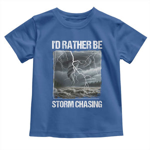 Funny I Would Rather Be Storm Chasing Toddler T Shirt Storm Tornado Lover TS11 Royal Blue Print Your Wear