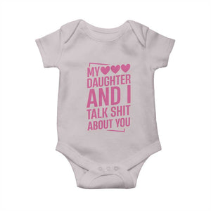Funny My Daughter And I Talk Shit About You Baby Onesie TS11 Ice Gray Print Your Wear