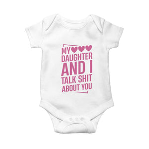 Funny My Daughter And I Talk Shit About You Baby Onesie TS11 White Print Your Wear