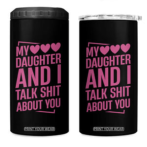 Funny My Daughter And I Talk Shit About You 4 in 1 Can Cooler Tumbler TS11 One Size: 16 oz Black Print Your Wear