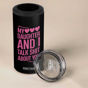 Funny My Daughter And I Talk Shit About You 4 in 1 Can Cooler Tumbler TS11 Print Your Wear