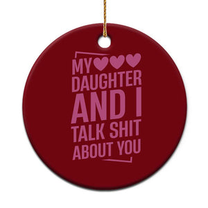 Funny My Daughter And I Talk Shit About You Ceramic Ornament TS11 1pc Red Print Your Wear
