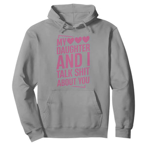 Funny My Daughter And I Talk Shit About You Hoodie TS11 Sport Gray Print Your Wear