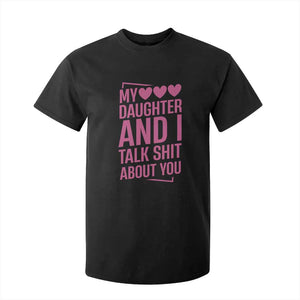 Funny My Daughter And I Talk Shit About You T Shirt For Kid TS11 Black Print Your Wear