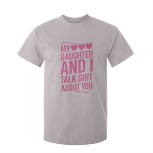 Funny My Daughter And I Talk Shit About You T Shirt For Kid TS11 Ice Gray Print Your Wear