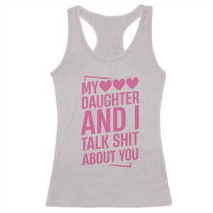 Funny My Daughter And I Talk Shit About You Racerback Tank Top TS11 Ice Gray Print Your Wear