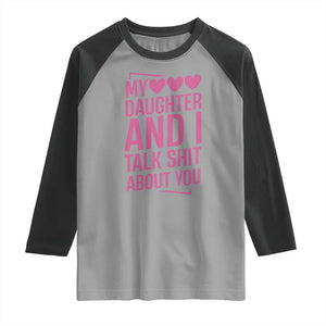 Funny My Daughter And I Talk Shit About You Raglan Shirt TS11 Sport Gray Black Print Your Wear
