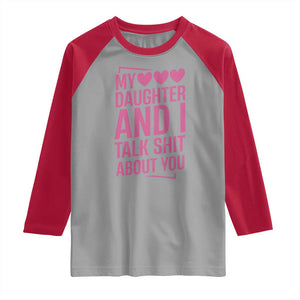 Funny My Daughter And I Talk Shit About You Raglan Shirt TS11 Sport Gray Red Print Your Wear