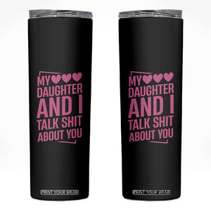 Funny My Daughter And I Talk Shit About You Skinny Tumbler TS11 Black Print Your Wear