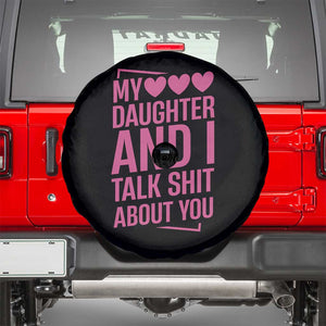 Funny My Daughter And I Talk Shit About You Spare Tire Cover TS11 Black Print Your Wear