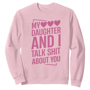 Funny My Daughter And I Talk Shit About You Sweatshirt TS11 Light Pink Print Your Wear