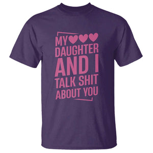 Funny My Daughter And I Talk Shit About You T Shirt TS11 Purple Print Your Wear