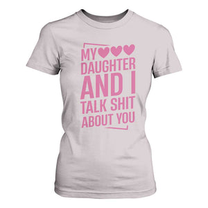 Funny My Daughter And I Talk Shit About You T Shirt For Women TS11 Ice Gray Print Your Wear