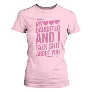 Funny My Daughter And I Talk Shit About You T Shirt For Women TS11 Light Pink Print Your Wear