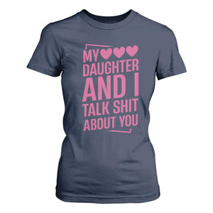 Funny My Daughter And I Talk Shit About You T Shirt For Women TS11 Navy Print Your Wear