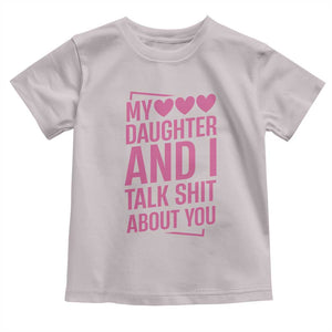 Funny My Daughter And I Talk Shit About You Toddler T Shirt TS11 Ice Gray Print Your Wear
