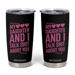Funny My Daughter And I Talk Shit About You Tumbler Cup TS11 Black Print Your Wear