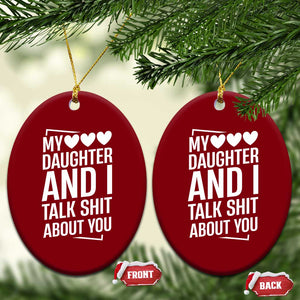 My Daughter And I Talk Shit About You Ceramic Ornament Funny Mom TS11 Print Your Wear