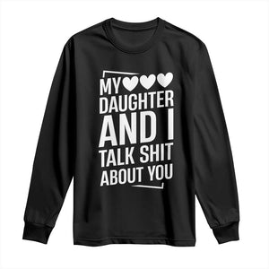 My Daughter And I Talk Shit About You Long Sleeve Shirt Funny Mom TS11 Black Print Your Wear