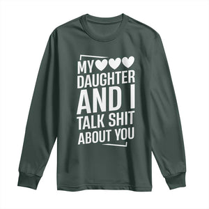 My Daughter And I Talk Shit About You Long Sleeve Shirt Funny Mom TS11 Dark Forest Green Print Your Wear
