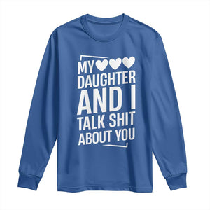 My Daughter And I Talk Shit About You Long Sleeve Shirt Funny Mom TS11 Royal Blue Print Your Wear