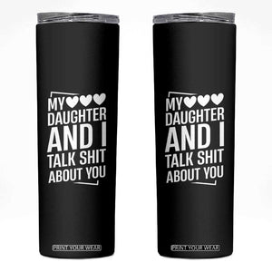 My Daughter And I Talk Shit About You Skinny Tumbler Funny Mom TS11 Black Print Your Wear