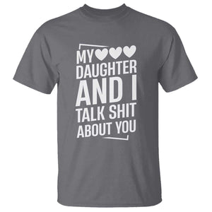 My Daughter And I Talk Shit About You T Shirt Funny Mom TS11 Charcoal Print Your Wear