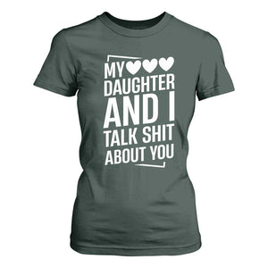 My Daughter And I Talk Shit About You T Shirt For Women Funny Mom TS11 Dark Forest Green Print Your Wear