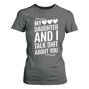 My Daughter And I Talk Shit About You T Shirt For Women Funny Mom TS11 Dark Heather Print Your Wear